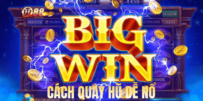 cách quay hũ dễ nổ từ QH88