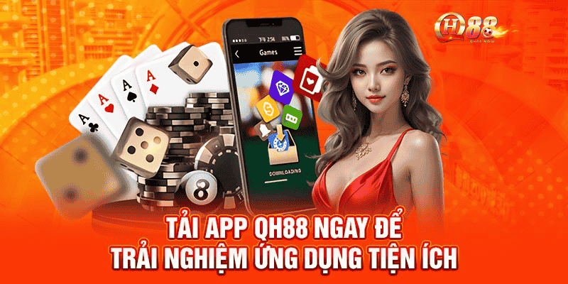 Tải app QH88 ngay để trải nghiệm QH88 app tiện lợi